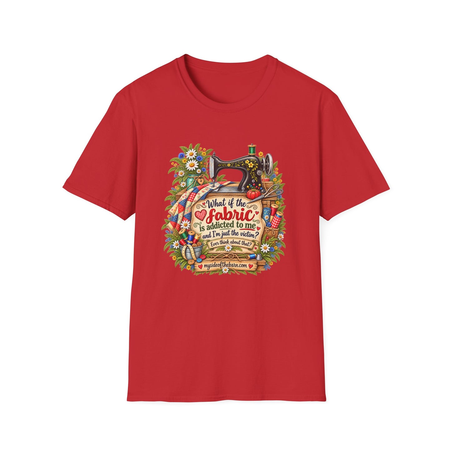 Maybe the Fabric is Addicted to Me | Funny Quilter Two-Sided T-Shirt