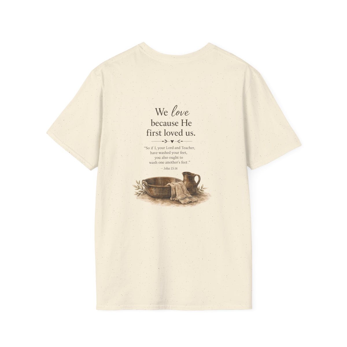 We Love Because He First Loved Us T-Shirt — Humble Service Religious Tee