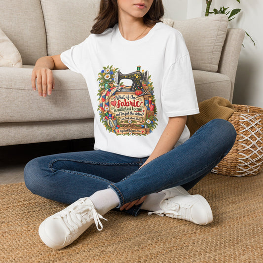 Maybe the Fabric is Addicted to Me | Funny Quilter Two-Sided T-Shirt
