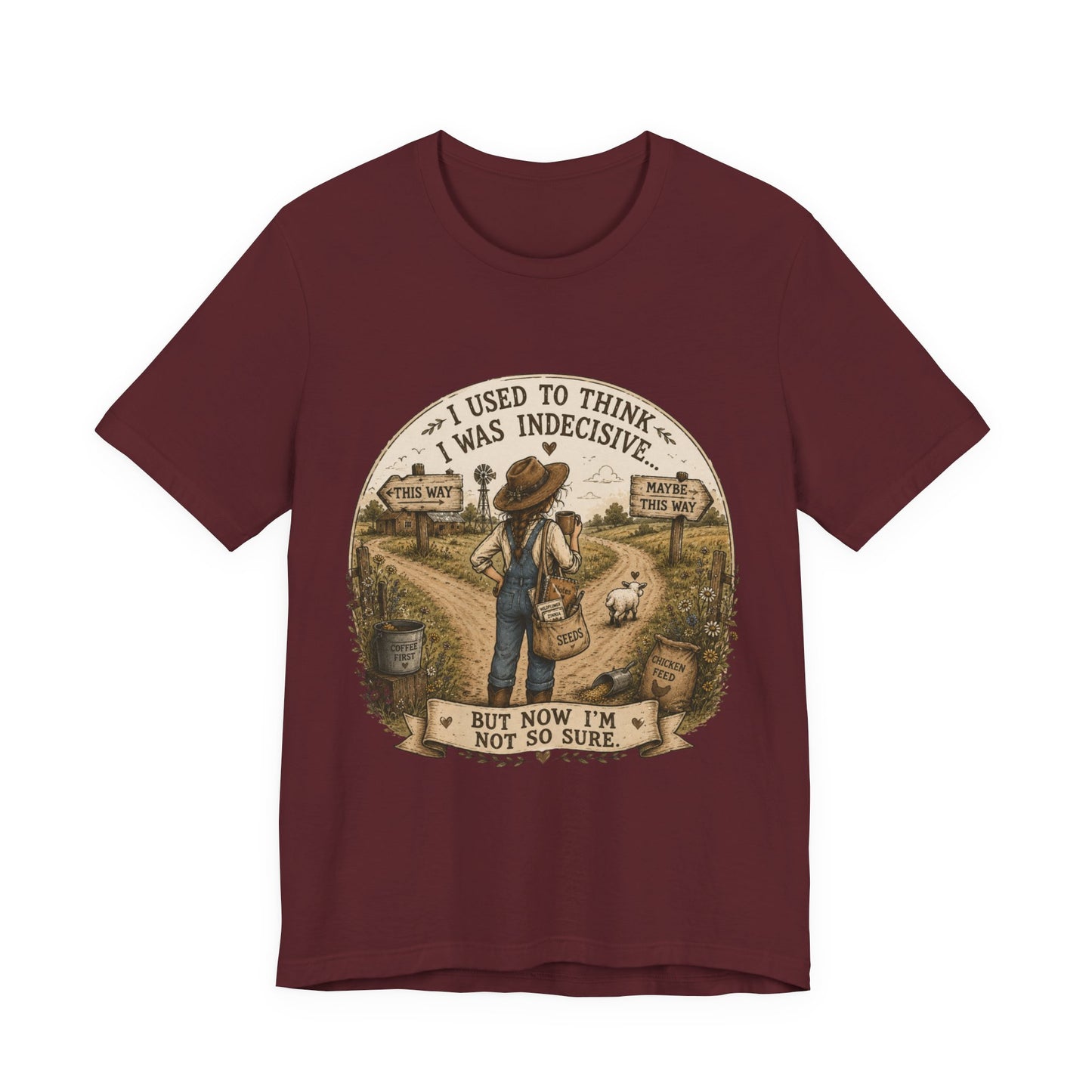Farmhouse Humor Tee — "I Used to Think I Was Indecisive… But Now I’m Not So Sure"