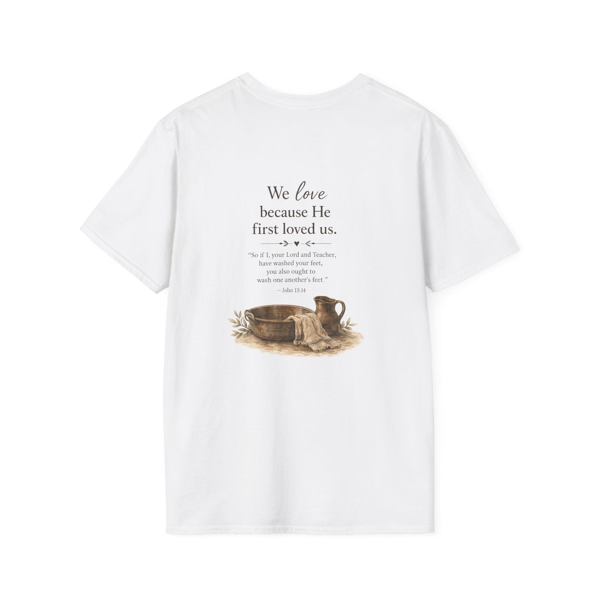 We Love Because He First Loved Us T-Shirt — Humble Service Religious Tee