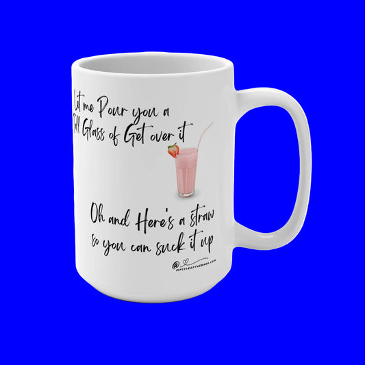 Get over it Humorous  15 oz Coffee Mug